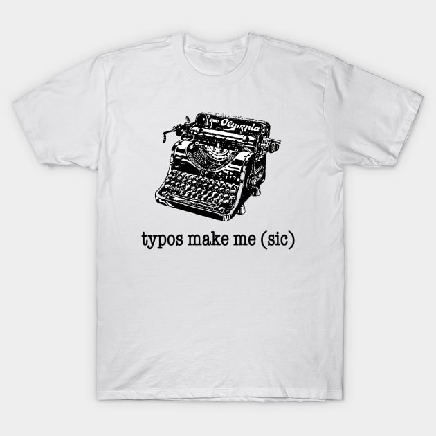 Typos Make Me (Sic) T-Shirt by radicalreads